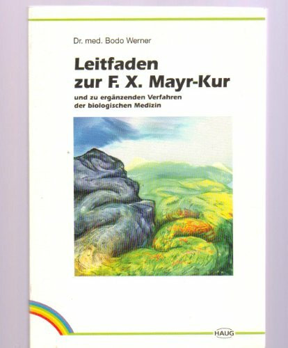 Leitfaden zur F. X. Mayr- Kur und zu ergänzenden Verfahren der biologischen Medizin