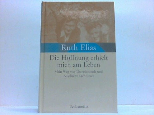 Die Hoffnung erhielt mich am Leben. Mein Weg von Theresienstadt und Auschwitz nach Israel.