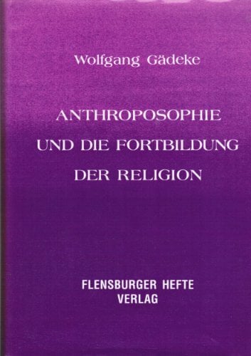 Antroposophie und die Fortbildung der Religion / Anthroposophie und die Fortbildung der Religion Antroposophie und die Fortbildung der Religion / Anthroposophie und die Fortbildung der Religion