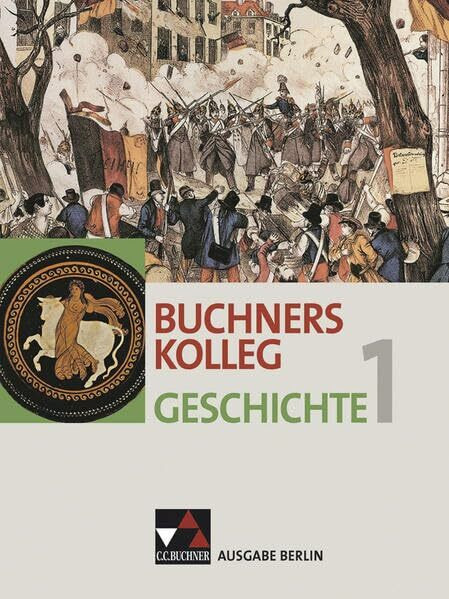 Buchners Kolleg Geschichte – Ausgabe Berlin 2013 / Buchners Kolleg Geschichte Berlin 1