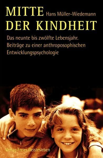 Mitte der Kindheit: Das neunte bis zwölfte Lebensjahr. Beiträge zu einer anthroposophischen Entwicklungspsychologie