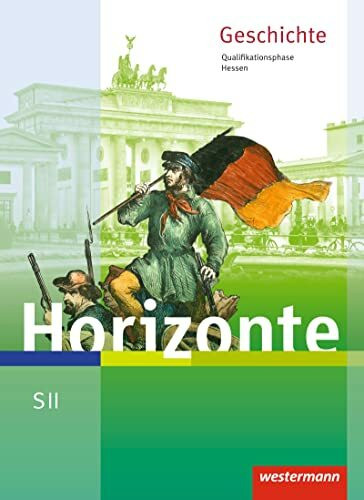 Horizonte - Geschichte für die SII in Hessen - Ausgabe 2016: Schulbuch Qualifikationsphase: Geschichte für die Sekundarstufe 2 - Ausgabe 2016