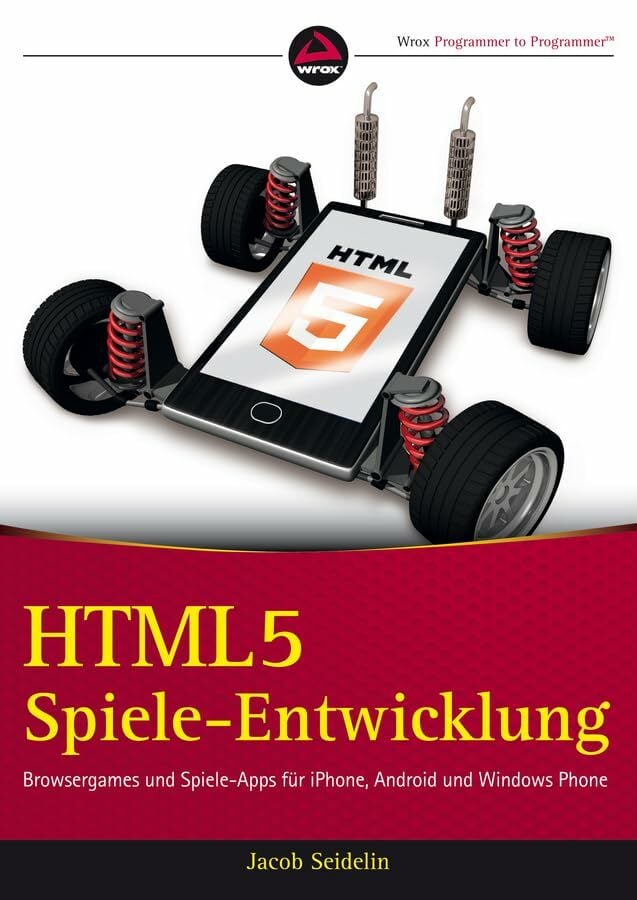 HTML5-Spieleentwicklung: Browsergames und Spiele-Apps für iPhone, Android und Windows Phone HTML5-Spieleentwicklung: Browsergames und Spiele-Apps für iPhone, Android und Windows Phone