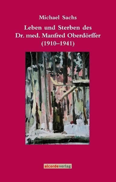 Leben und Sterben des Dr. med. Manfred Oberdörffer (1910-1941)