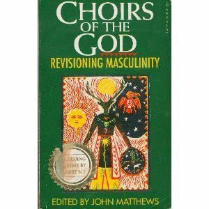 Choirs of the God: Revisioning Masculinity