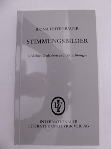 Stimmungsbilder: Gedichte, Gedanken und Betrachtungen