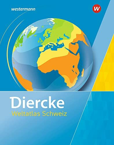 Diercke Weltatlas Schweiz: Neuauflage 2017 (Diercke Weltatlas: Ausgabe 2017 für die Schweiz)