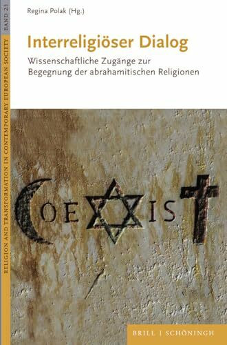 Interreligiöser Dialog: Wissenschaftliche Zugänge zur Begegnung der abrahamitischen Religionen (Religion and Transformation in Contemporary European Society)