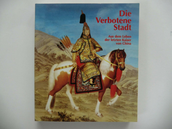 Die Verbotene Stadt: Aus dem Leben der letzten Kaiser von China (Katalog-Handbücher)