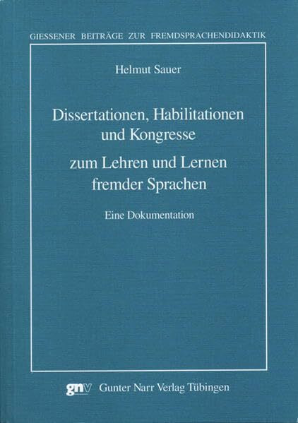 Dissertationen, Habilitationen und Kongresse zum Lehren und Lernen fremder Sprachen. Eine Dokumentation (Giessener Beiträge zur Fremdsprachendidaktik)