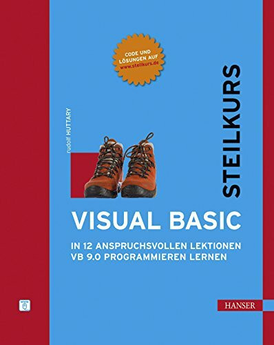 Visual Basic - Steilkurs: In 12 anspruchsvollen Lektionen VB 9.0 programmieren lernen