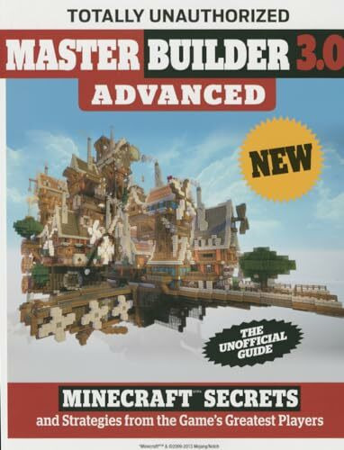Master Builder 3.0 Advanced: Minecraft Secrets and Strategies from the Game's Best Players