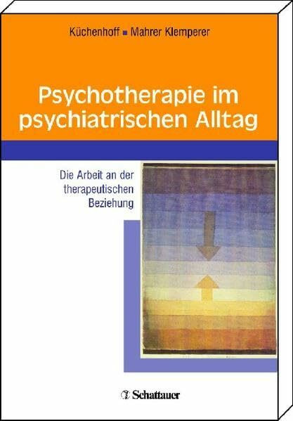 Psychotherapie im psychiatrischen Alltag: Die Arbeit an der therapeutischen Beziehung