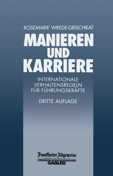 Manieren und Karriere: Internationale Verhaltensregeln für Führungskräfte (FAZ - Gabler Edition)