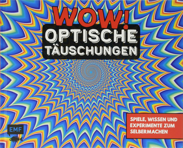 WOW! – Optische Täuschungen: Spiele, Wissen und Experimente zum Selbermachen