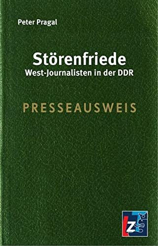 Störenfriede: West-Journalisten in der DDR
