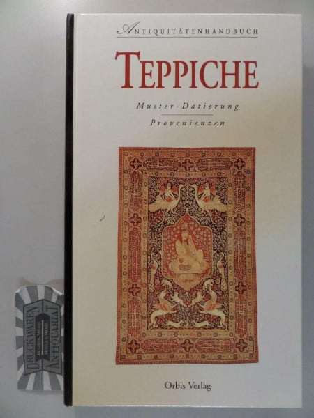 Antiquitätenhandbuch Teppiche: Muster, Datierung, Provenienzen