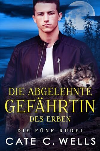 Die Abgelehnte Gefährtin des Erben: Eine paranormale, romantische Wolfshifter Roman (Die Fünf Rudel, Band 2)