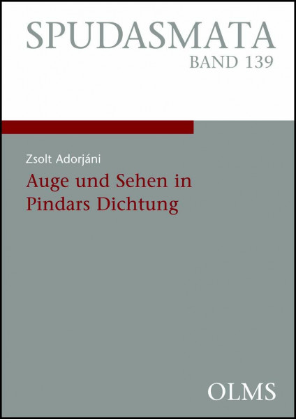 Auge und Sehen in Pindars Dichtung (Spudasmata: Studien zur klassischen Philologie und ihren Grenzgebieten)