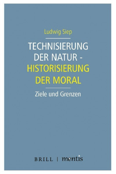 Technisierung der Natur - Historisierung der Moral