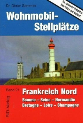 Wohnmobil-Stellplätze Frankreich Nord: Somme - Seine - Normandie - Bretagne - Loire - Champagne: Somme, Seine, Normandie, Bretagne, Loire, Champagne. ... Stellplätze. Viele Plätze zum Nulltarif