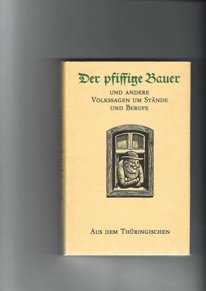 Der pfiffige Bauer. und andere Volkssagen um Stände und Berufe aus dem Thüringischen. 1. Auflage.