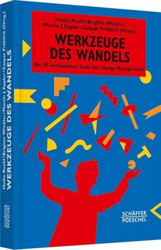 Werkzeuge des Wandels: Die 30 wirksamsten Tools des Change Managements (Systemisches Management)