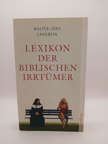 Lexikon der biblischen Irrtümer: Von A wie Auferstehung Christi bis Z wie Zeugen Jehovas