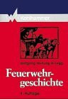 Feuerwehrgeschichte: Brandschutz und Löschgerätetechnik von der Antike bis zur Gegenwart (Fachbuchreihe Brandschutz)