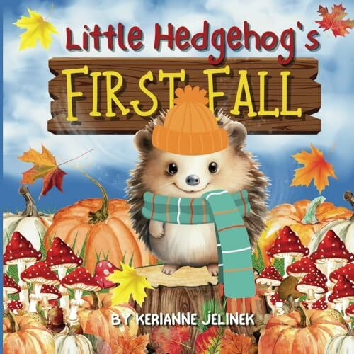 Little Hedgehog's First Fall - Fall Hedgehog Books, Fall Hedgehog Books for Kids, Fall Hedgehogs, Fall Stories about Hedgehogs, STEAM Learning for ... Hedgehog Fall Stories (Fall Collection 2025)