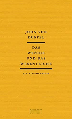 Das Wenige und das Wesentliche: Ein Stundenbuch