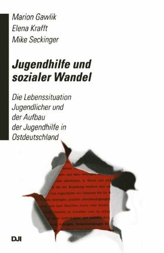 Jugendhilfe und sozialer Wandel: Die Lebenssituation Jugendlicher und der Aufbau der Jugendhilfe in Ostdeutschland