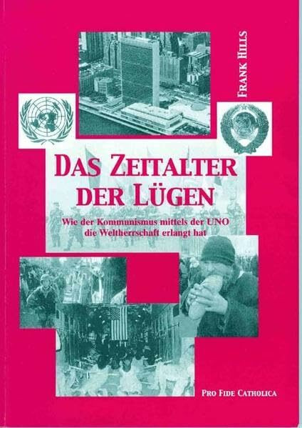 Das Zeitalter der Lügen: Wie der Kommunismus mittels der UNO die Weltherrschaft erlangt hat