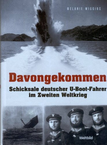 Davongekommen. Schicksale deutscher U-Boot-Fahrer im Zweiten Weltkrieg