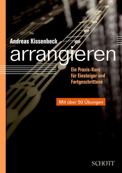 Arrangieren: Ein Praxis-Kurs für Einsteiger und Fortgeschrittene