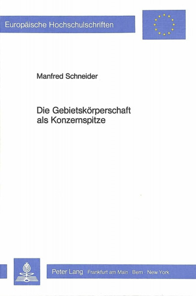 Die Gebietskörperschaft als Konzernspitze: Möglichkeiten und Grenzen einer rechtlich formalisierten Steuerung öffentlicher Unternehmen im ... / Series 2: Law / Série 2: Droit, Band 474)