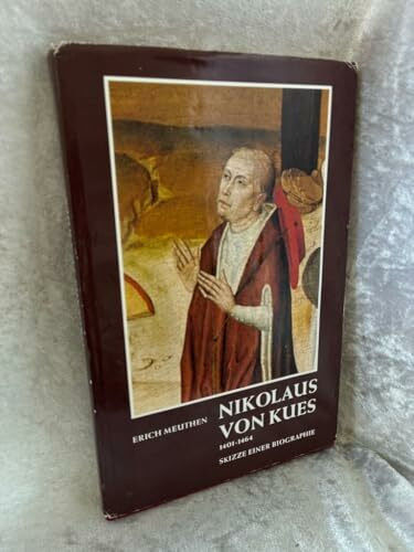 Nikolaus von Kues 1401-1464: Skizze einer Biographie (Buchreihe der Cusanus-Gesellschaft)