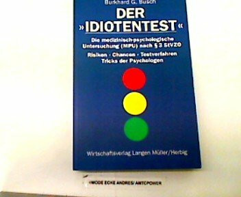 Der Idiotentest, Bd.1, Die medizinisch-psychologische Untersuchung (MPU) nach Paragraph 3 StVZO: Die medizinisch-psychologische Untersuchung (MPU) ... Testverfahren, Tricks der Psychologen