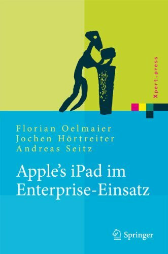 Apple's iPad im Enterprise-Einsatz: Einsatzmöglichkeiten, Programmierung, Betrieb und Sicherheit im Unternehmen (Xpert.press)