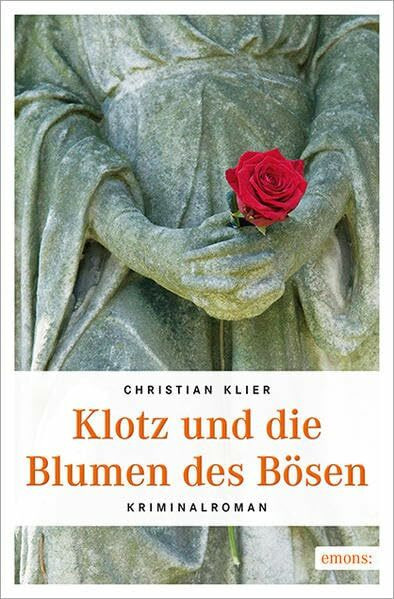 Klotz und die Blumen des Bösen: Kriminalroman