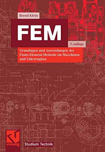 FEM: Grundlagen und Anwendungen der Finite-Element-Methode im Maschinen- und Fahrzeugbau (Studium Technik)