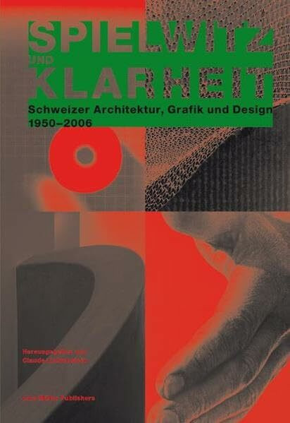 Spielwitz und Klarheit: Schweizer Architektur, Grafik und Design 1950-2006