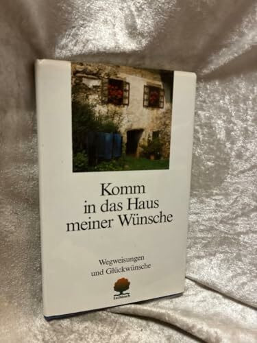 Komm in das Haus meiner Wünsche: Passagen, Wegweisungen und Glückwünsche