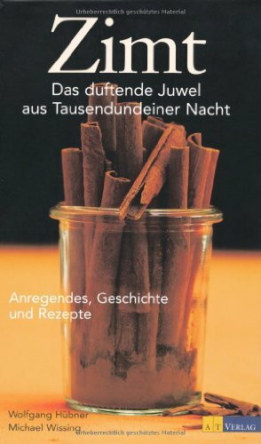 At Verlag Zimt. Das Duftende Juwel Aus Tausendundeiner Nacht - Anregendes, Geschichte Und Rezepte