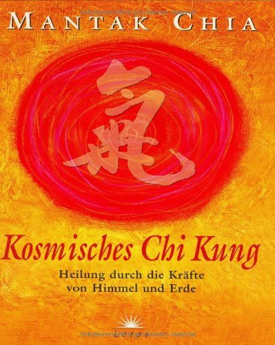 Kosmisches Chi Kung. Heilung durch die Kräfte von Himmel und Erde