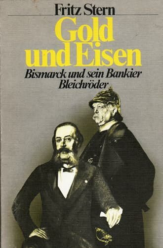 Gold und Eisen : Bismarck u. sein Bankier Bleichröder