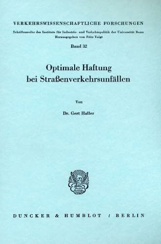 Optimale Haftung bei Straßenverkehrsunfällen. Mit Summary, Tab., Abb. (Verkehrswissenschaftliche Forschungen; VWF 32)