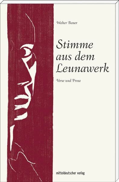 Stimme aus dem Leunawerk: Verse und Prosa (Walter Bauer)