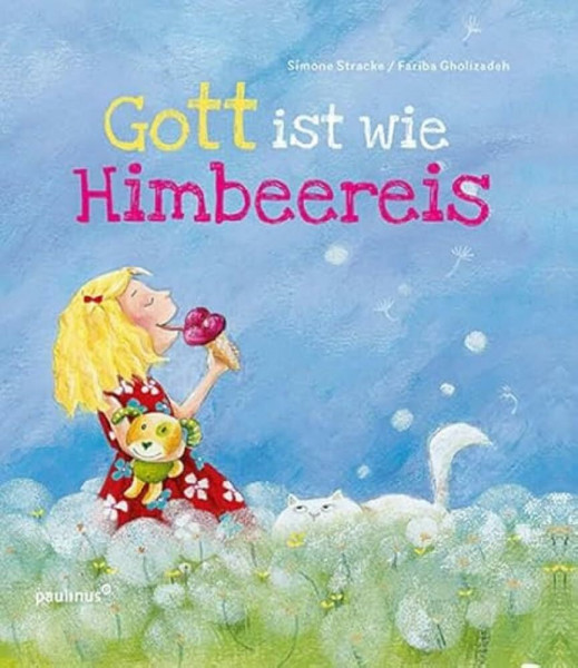 Gott ist wie Himbeereis: Bilderbuch