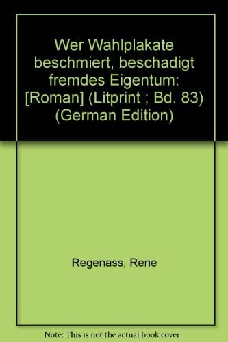 Wer Wahlplakate beschmiert, beschädigt fremdes Eigentum. Roman Wer Wahlplakate beschmiert, beschädigt fremdes Eigentum. Roman